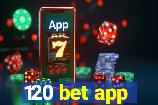 120 bet app