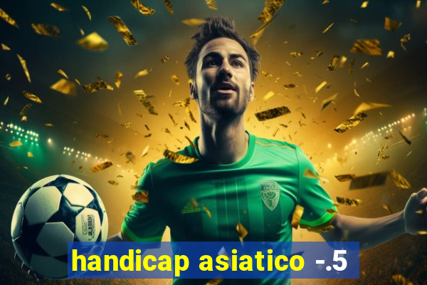 handicap asiatico -.5