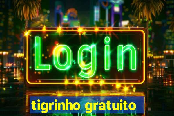 tigrinho gratuito