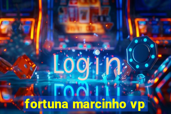 fortuna marcinho vp