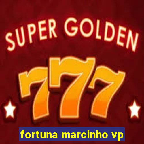 fortuna marcinho vp