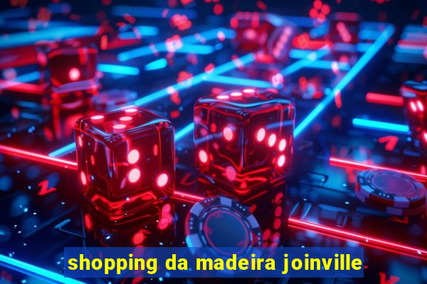 shopping da madeira joinville