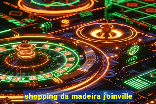 shopping da madeira joinville