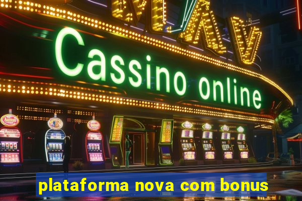 plataforma nova com bonus