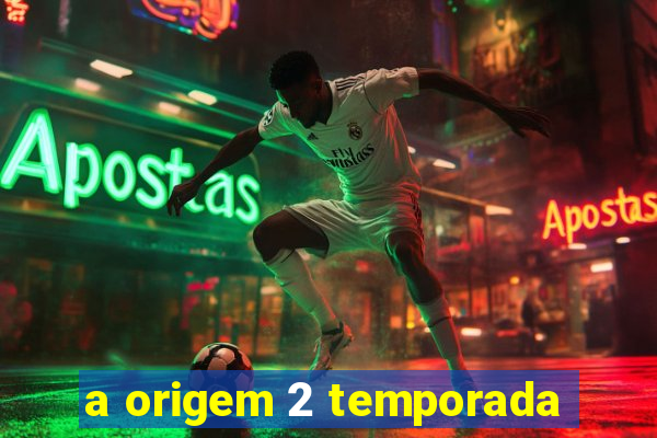 a origem 2 temporada