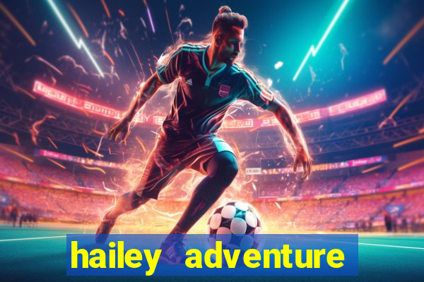 hailey adventure mod apk unlimited money