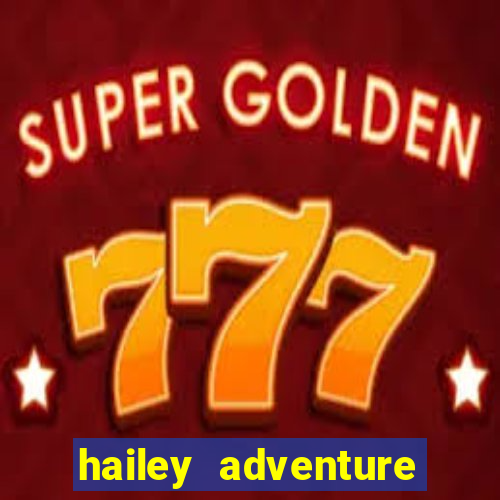 hailey adventure mod apk unlimited money