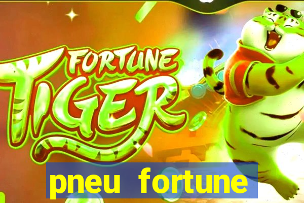 pneu fortune reclame aqui