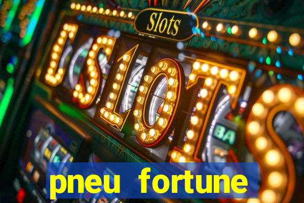 pneu fortune reclame aqui