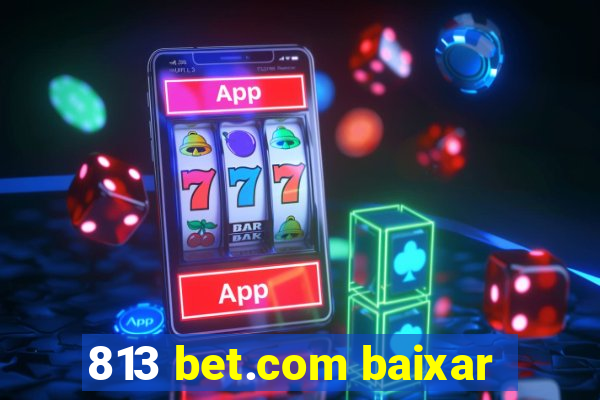 813 bet.com baixar