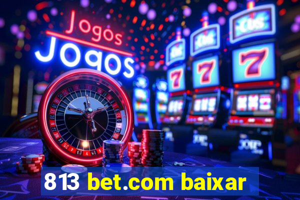 813 bet.com baixar