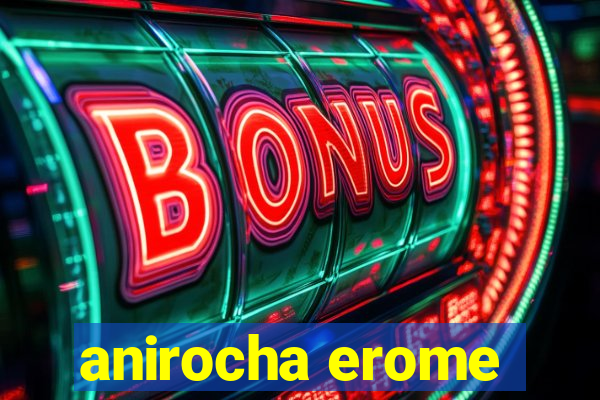 anirocha erome