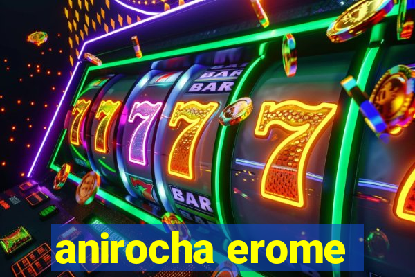 anirocha erome