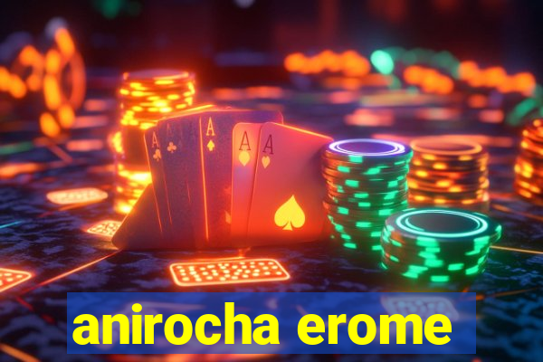 anirocha erome