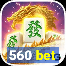 560 bet