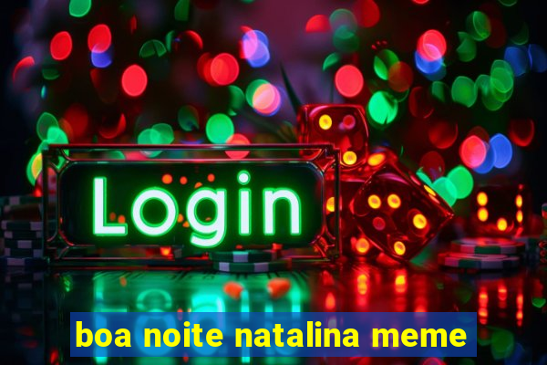 boa noite natalina meme