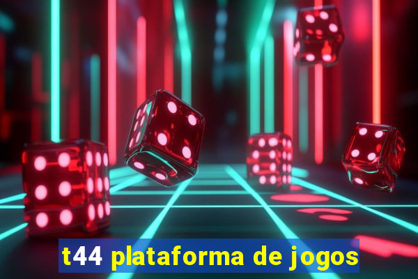 t44 plataforma de jogos