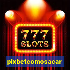 pixbetcomosacar