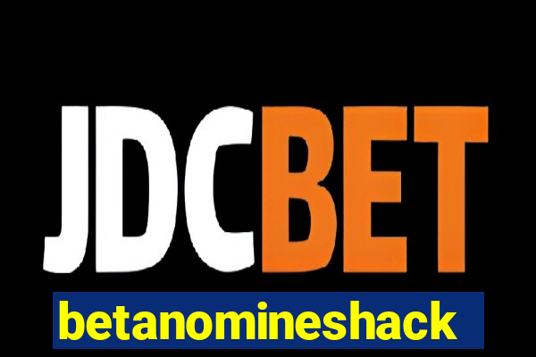 betanomineshack