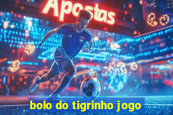 bolo do tigrinho jogo