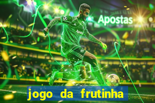 jogo da frutinha para ganhar dinheiro