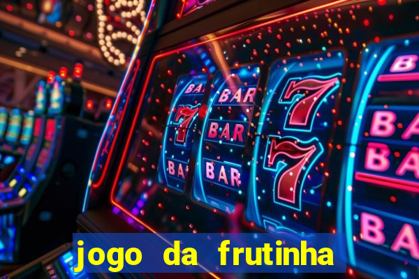 jogo da frutinha para ganhar dinheiro