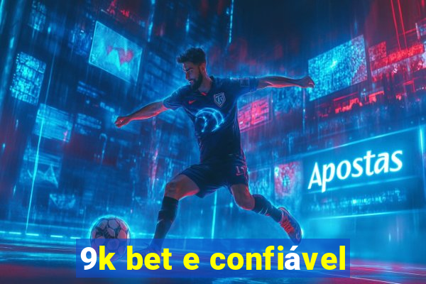 9k bet e confiável