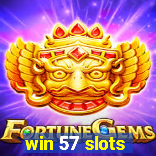 win 57 slots