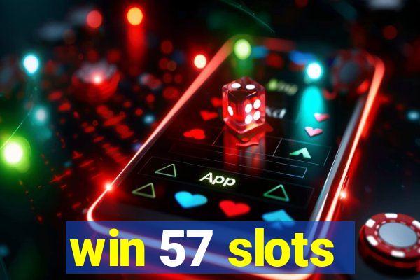 win 57 slots