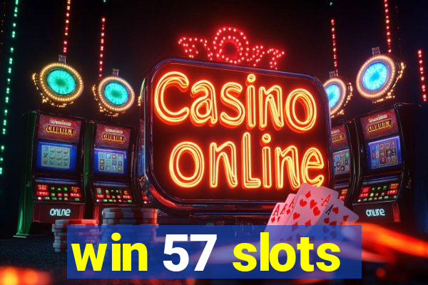 win 57 slots