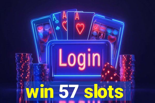 win 57 slots