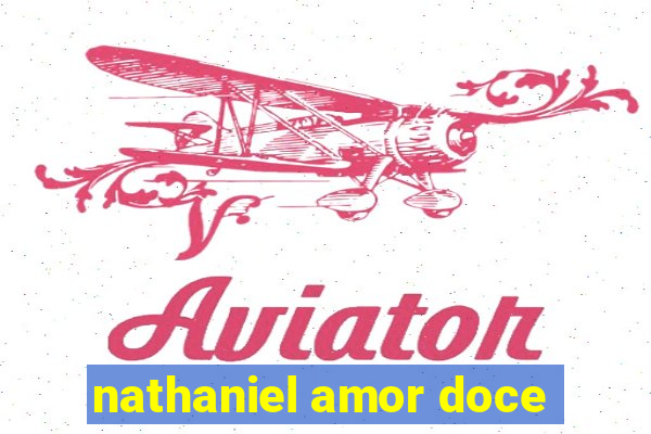 nathaniel amor doce