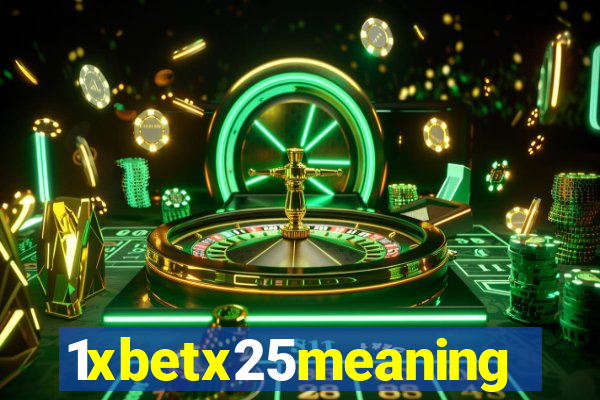 1xbetx25meaning