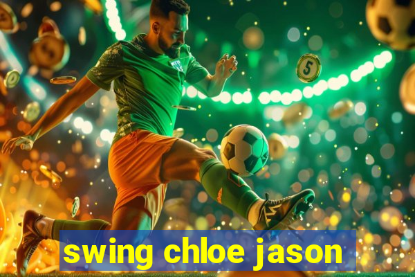 swing chloe jason