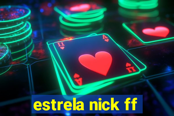 estrela nick ff