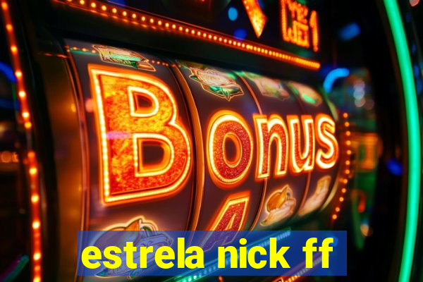 estrela nick ff