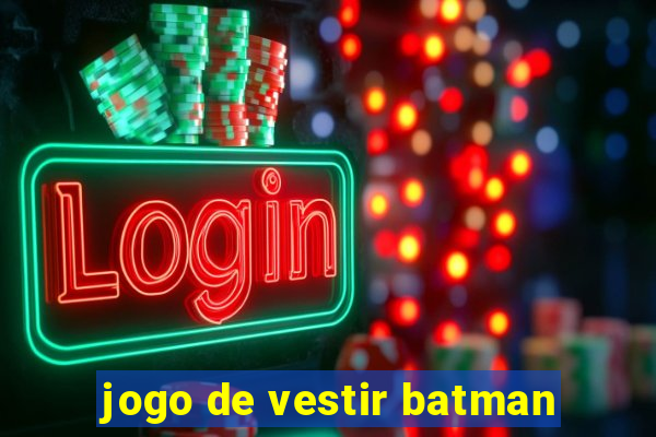 jogo de vestir batman