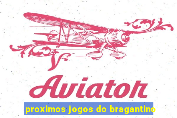 proximos jogos do bragantino