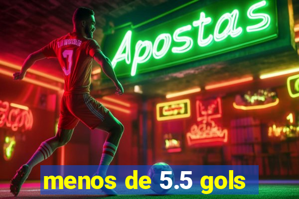 menos de 5.5 gols