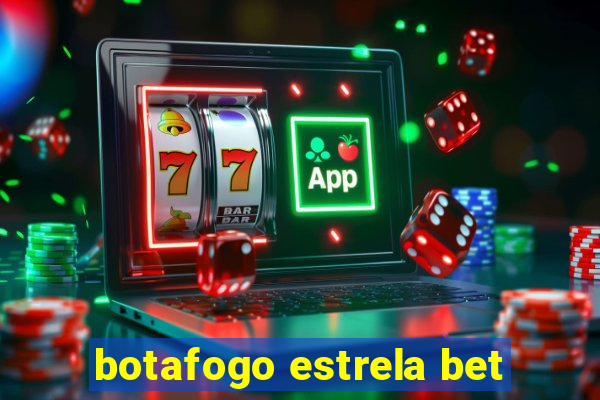 botafogo estrela bet