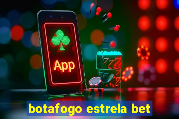 botafogo estrela bet