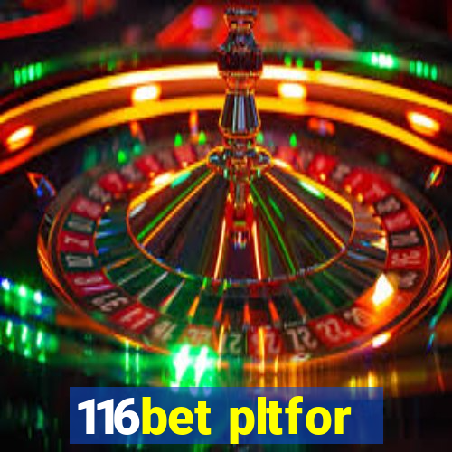 116bet pltfor