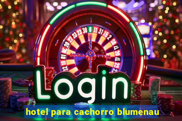 hotel para cachorro blumenau