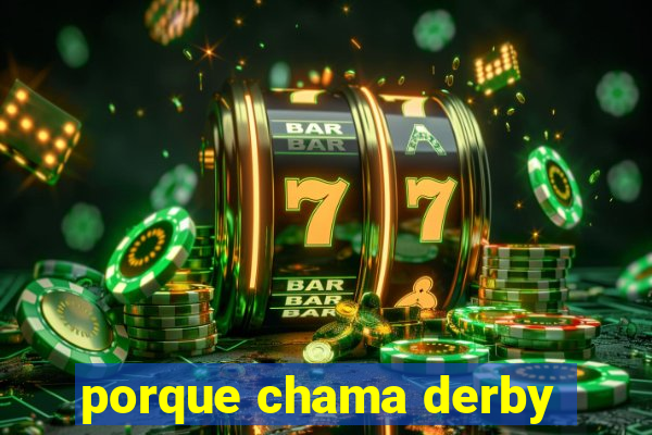 porque chama derby