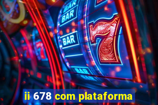 ii 678 com plataforma