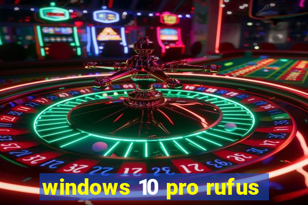 windows 10 pro rufus