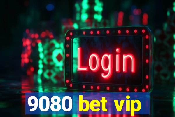 9080 bet vip