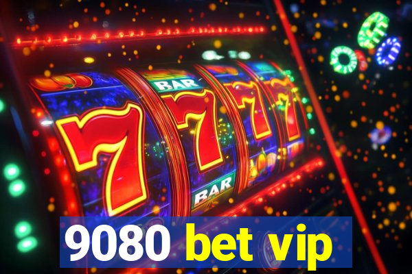 9080 bet vip