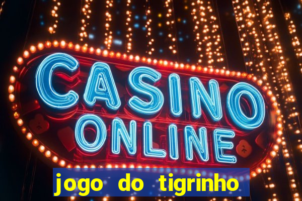 jogo do tigrinho paga de verdade