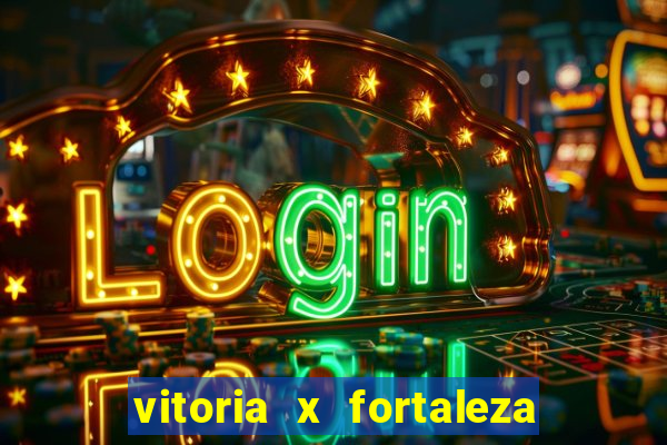 vitoria x fortaleza onde assistir